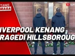 Everton Kenang 97 Pendukung Liverpool di Tragedi Hillsborough: Video Peringatan 37 Tahun